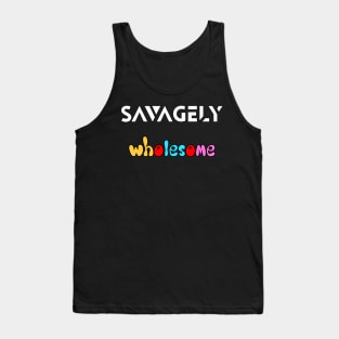 savagely wholesome Tank Top